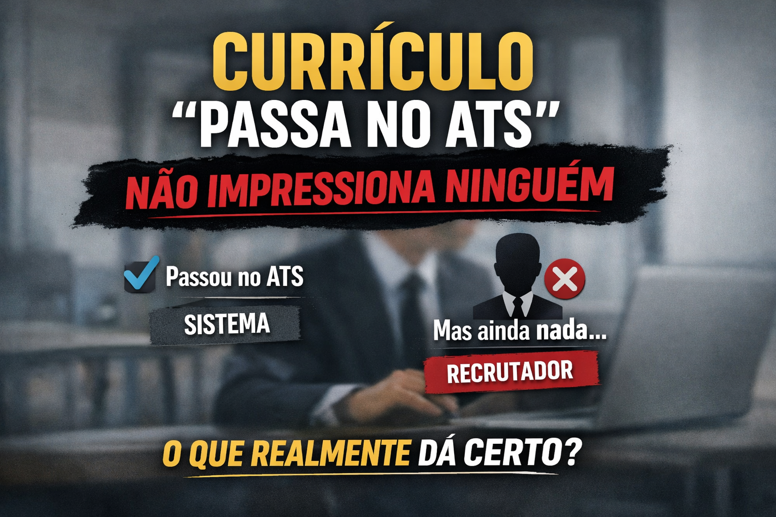 Currículo passa no ATS, mas não impressiona recrutadores em processos seletivos